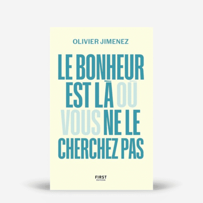 Le bonheur est là où vous ne le cherchez pas