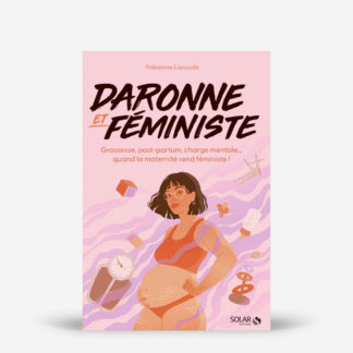 Daronne et féministe - Grossesse, post-partum, charge mentale... quand la maternité rend féministe !