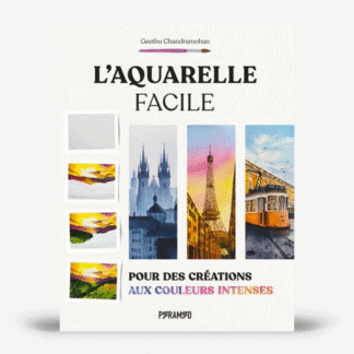 L'aquarelle facile : pour des créations aux couleurs intense