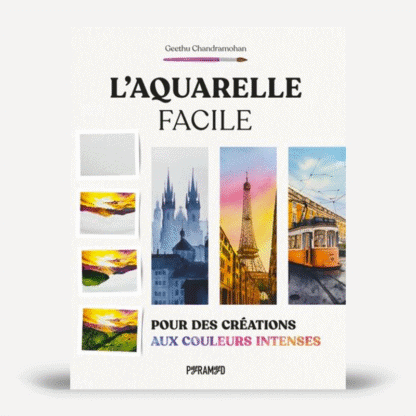L'aquarelle facile : pour des créations aux couleurs intense