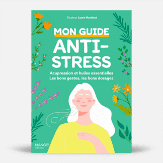 Mon guide anti-stress : acupression et huiles essentielles
