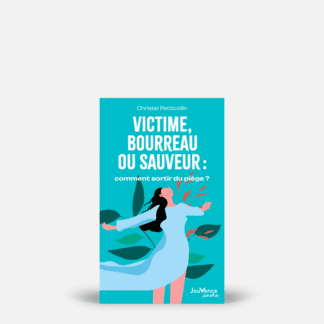 Victime, bourreau ou sauveur : comment sortir du piège ?