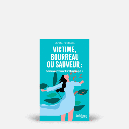 Victime, bourreau ou sauveur : comment sortir du piège ?