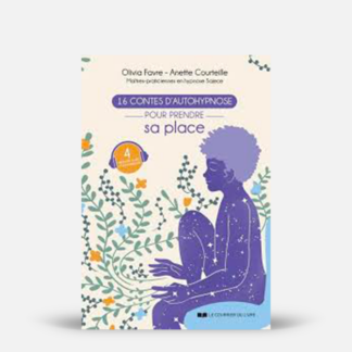 16 contes d'autohypnose pour prendre sa place dans ses relations, dans sa vie et dans le monde